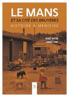 Couverture du livre « Le Mans et sa cité des bruyères, histoire et mémoire » de Serge Bertin et Andre Ligne aux éditions Editions Sutton