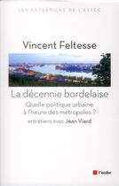 Couverture du livre « La décennie bordelaise ; pour une nouvelle politique urbaine » de Jean Viard et Vincent Feltesse aux éditions Editions De L'aube