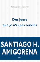 Couverture du livre « Des jours que je n'ai pas oubliés » de Santiago H. Amigorena aux éditions P.o.l