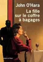 Couverture du livre « La fille sur le coffre à bagages » de John O'Hara aux éditions Editions De L'olivier