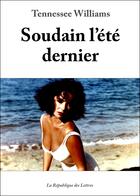 Couverture du livre « Soudain l'été dernier » de Tennessee Williams aux éditions Republique Des Lettres