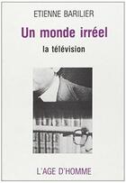 Couverture du livre « Un Monde Irreel » de Etienne Barilier aux éditions L'age D'homme