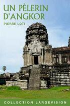 Couverture du livre « Un pèlerin d'Angkor » de Pierre Loti aux éditions Encre Bleue