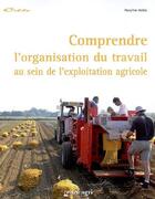 Couverture du livre « Comprendre l'organisation du travail au sein de l'exploitation agricole » de Mallot Maryline aux éditions Educagri