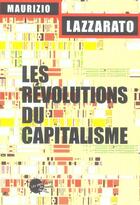 Couverture du livre « Les revolutions du capitalisme » de Maurizio Lazzarato aux éditions Empecheurs De Penser En Rond