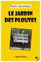 Couverture du livre « Le jardin des ploutes » de Pierre Laurendeau aux éditions Ginkgo