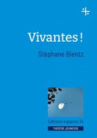 Couverture du livre « Vivantes ! » de Stephane Bientz aux éditions Espaces 34