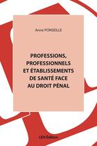 Couverture du livre « Professions, professionnels et établissements de santé face au droit pénal » de Anne Ponseille aux éditions Les Etudes Hospitalieres