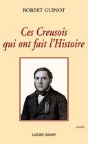 Couverture du livre « Ces Creusois qui ont fait l'histoire » de Robert Guinot aux éditions Lucien Souny