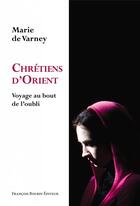 Couverture du livre « Chrétiens d'Orient ; voyage au boit de l'oubli » de Marie De Varney aux éditions Les Peregrines