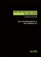 Couverture du livre « Une histoire politique du ring noir ; de Tom Molineaux à Muhammad Ali » de Chafik Sayari aux éditions Syllepse