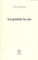 Couverture du livre « La poésie la vie » de Marc Cholodenko aux éditions P.o.l