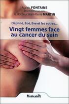 Couverture du livre « Vingt femmes face au cancer du sein : Daphné, Zoé, Eve et les autres... » de Fontaine Agnes aux éditions Medicatrix
