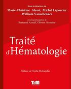 Couverture du livre « Traité d'Hématologie » de Michel Leporrier et Marie-Christine Alessi et William Vainchenker aux éditions Traite De Medecine