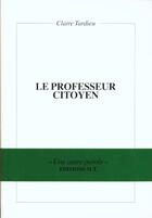 Couverture du livre « Le Professeur Citoyen » de Claire Tardieu aux éditions Mt Editions