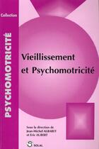 Couverture du livre « Vieillissement et psychomotricité » de Jean-Michel Albaret et Eric Aubert aux éditions Solal