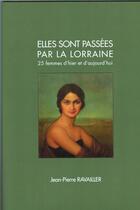 Couverture du livre « Elles sont passées par la Lorraine ; 25 femmes d'hier et d'aujourd'hui » de Jean-Pierre Ravailler aux éditions Empreintes