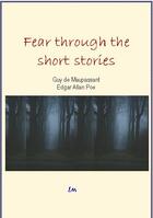 Couverture du livre « Fear through the short stories » de Edgar Allan Poe et Guy de Maupassant aux éditions Le Mono