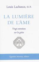 Couverture du livre « La lumière de l'âme : vingt entretiens sur la grâce » de Louis Lachance aux éditions Quentin Moreau