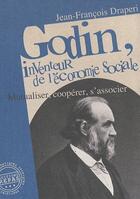 Couverture du livre « Godin, inventeur de l'économie sociale ; mutualiser, coopérer, s'associer » de Draperi J-F aux éditions Repas