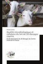 Couverture du livre « Qualite microbiologique et cellulaire du lait de 20 elevages caprins » de Guillou Thomas aux éditions Presses Academiques Francophones