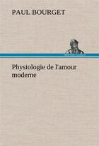 Couverture du livre « Physiologie de l'amour moderne » de Paul Bourget aux éditions Tredition