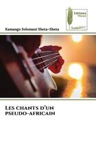 Couverture du livre « Les chants d'un pseudo-africain » de Selemani Sheta-Sheta aux éditions Muse