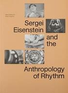 Couverture du livre « Sergei Eisenstein and the anthropology of rhythm » de Serguei Mikhailovitch Eisenstein aux éditions Nero