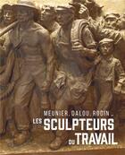 Couverture du livre « Meunier, Dalou, Rodin... ; les sculpteurs du travail » de  aux éditions Snoeck Gent