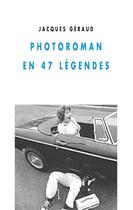 Couverture du livre « Photoroman en 47 légendes » de Jacques Geraud aux éditions Champ Vallon