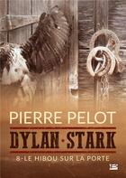 Couverture du livre « Dylan Stark t.8 : le hibou sur la porte » de Pierre Pelot aux éditions Bragelonne