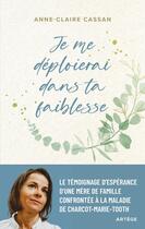 Couverture du livre « Je me déploierai dans ta faiblesse : le témoignage d'espérance d'une mère de famille confrontée à la maladie de Charcot-Marie-Tooth » de Anne-Claire Cassan aux éditions Artege