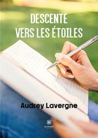 Couverture du livre « Descente vers les étoiles » de Audrey Lavergne aux éditions Le Lys Bleu