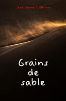 Couverture du livre « Grains de sable » de Jean Pierre T.Silicium aux éditions Librinova