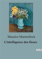 Couverture du livre « L'intelligence des fleurs » de Maurice Maeterlinck aux éditions Shs Editions