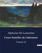 Couverture du livre « Cours Familier de Littérature : Volume 12 » de Alphonse De Lamartine aux éditions Culturea