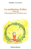 Couverture du livre « La méditation d'Alice ; chroniques de l'Uni(s)-vers » de Sophie Lesueur aux éditions Ribamar Editions