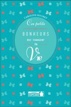 Couverture du livre « Ces petits bonheurs qui changent la vie » de Caroline Rochet aux éditions Instant Cupcake