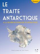 Couverture du livre « Le traité Antarctique et la recherche française en Antarctique » de Yves Frenot aux éditions Mkf