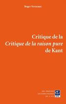 Couverture du livre « Critique de la critique de la raison pure de Kant » de Roger Verneaux aux éditions Pu De L'ipc