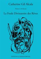 Couverture du livre « La foule divinatoire des rêves » de Catherine Gil Alcala aux éditions La Maison Brulee
