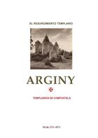 Couverture du livre « Arginy ; el no-tan-misterio del resurgimiento templar de 1952 » de Adolfo Gonzalez Sanchez aux éditions Le Bibliophore