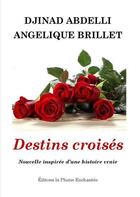 Couverture du livre « Destins croisés » de Angelique Brillet et Djinad Abdelli aux éditions La Plume Enchantee