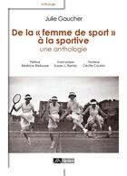 Couverture du livre « De la femme de sport à la sportive ; une anthologie » de Julie Gaucher aux éditions Editions Du Volcan