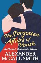 Couverture du livre « THE FORGOTTEN AFFAIRS OF YOUTH - AN ISABEL DALHOUSIE NOVEL 8 » de Alexander Mccall Smith aux éditions Little Brown Uk