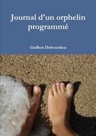 Couverture du livre « Journal d'un orphelin programmé » de Guilhen Dubourdieu aux éditions Lulu