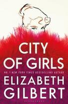 Couverture du livre « CITY OF GIRLS » de Elizabeth Gilbert aux éditions Bloomsbury