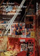 Couverture du livre « Ilya kabakov: the man who flew into space from his apartment » de Boris Groys aux éditions Afterall