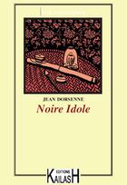 Couverture du livre « Noire idole » de Jean Dorsenne aux éditions Kailash