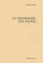 Couverture du livre « La grammaire des fautes » de Henri Frei aux éditions Slatkine Reprints